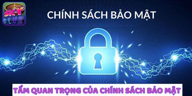 Sự quan trọng đáng kể tới của chính sách bảo mật SkyClub