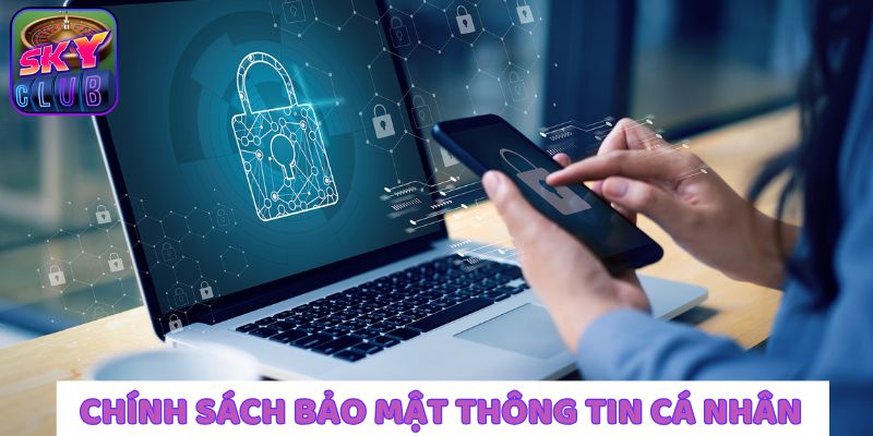 Thông tin cá nhân với các chính sách bảo mật cụ thể